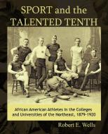 Sport and the Talented Tenth di Robert E. Wells edito da iUniverse