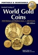 Standard Catalog Of World Gold Coins di George S. Cuhaj, Thomas Michael edito da F&w Publications Inc