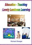 Education - Teaching: Luminous Lovely Learning di Richard Shargel edito da Createspace