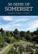 50 Gems of Somerset di Andrew Powell-Thomas edito da Amberley Publishing