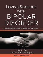 Loving Someone with Bipolar Disorder: Understanding and Helping Your Partner di Julie A. Fast, John D. Preston edito da Tantor Audio