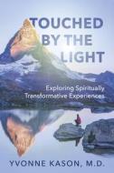 Touched by the Light: Exploring Spiritually Transformative Experiences di Yvonne Kason edito da DUNDURN PR LTD