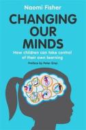 Changing Our Minds di Dr. Naomi Fisher edito da Little, Brown Book Group