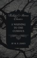 A Warning to the Curious (Fantasy and Horror Classics) di M. R. James edito da Fantasy and Horror Classics