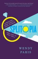 Splitopia: Dispatches from Today's Good Divorce and How to Part Well di Wendy Paris edito da ATRIA