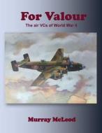 For Valour: The Air Vcs of World War II di Murray McLeod edito da Createspace