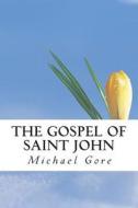 The Gospel of Saint John di Ps Michael Gore edito da Createspace
