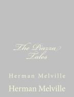 The Piazza Tales: Herman Melville di Herman Melville edito da Createspace