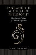 Kant and the Scandal of Philosophy: The Kantian Critique of Cartesian Scepticism di Luigi Caranti edito da UNIV OF TORONTO PR