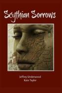 Scythian Sorrows di Jeffrey K. Underwood, Kate Taylor edito da Createspace