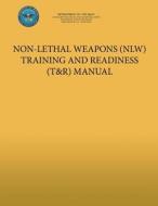 Non-Lethal Weapons (Nlw) Training and Readiness (T&r) Manual di Department of the Navy, U. S. Marine Corps edito da Createspace