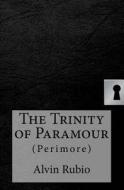The Trinity of Paramour di Alvin Rubio edito da Createspace