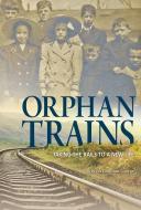 Orphan Trains: Taking the Rails to a New Life di Rebecca Ann Langston-George edito da CAPSTONE PR