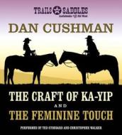 The Craft of Ka-Yip and the Feminine Touch di Dan Cushman edito da Trails & Saddles