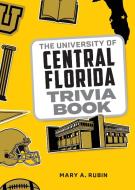 The University Of Central Florida Trivia Book di Mary A. Rubin edito da Lyons Press