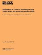Bibliography of Literature Pertaining to Long Valley Caldera and Associated Volcanic Fields di U. S. Department of the Interior edito da Createspace