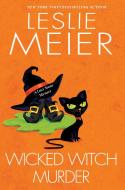 Wicked Witch Murder di Leslie Meier edito da KENSINGTON PUB CORP
