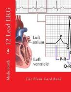 12 Lead EKG: The Flash Card Book di Medic Smith edito da Createspace