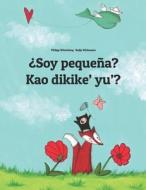 Soy Pequena? Kao Dikike' Yu'?: Libro Infantil Ilustrado Espanol-Chamorro (Edicion Bilingue) di Philipp Winterberg edito da Createspace Independent Publishing Platform