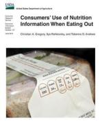 Consumers' Use of Nutrition Information When Eating Out di Christian a. Gregory, Ilya Rahkovsky, Tobenna D. Anekwe edito da Createspace
