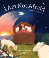 I Am Not Afraid: Psalm 23 for Bedtime di Sandy Eisenberg Sasso edito da BEAMING BOOKS