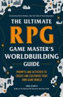 The Ultimate RPG Game Master's Worldbuilding Guide: Prompts and Activities to Create and Customize Your Own Game World di James D'Amato edito da ADAMS MEDIA