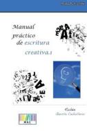 Manual Practico de Escritura Creativa.1 di Ruben Garcia Cebollero edito da Createspace