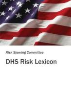 Dhs Risk Lexicon di Risk Steering Committee, U. S. Department of Homeland Security edito da Createspace