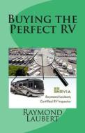 Buying the Perfect RV di Raymond Laubert edito da Createspace