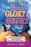 Dominion: From Glory to Glory - Vol 2 - July to December: The Greatest Devotional Book Exploring the Whole Counsel of God on Lea di Dr Destiny S. Madu edito da Createspace Independent Publishing Platform