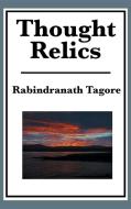 Thought Relics di Rabindranath Tagore edito da A & D Publishing