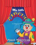 My Little Circus (a Coloring Book for Kids) di Maria Montclair edito da Createspace