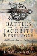 Battles Of The Jacobite Rebellions di Jonathan Oates edito da Pen & Sword Books Ltd
