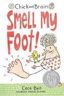 Chick and Brain: Smell My Foot! di Cece Bell edito da CANDLEWICK BOOKS
