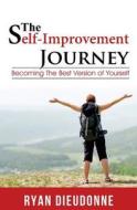 The Self-Improvement Journey: Becoming the Best Version of Yourself di Ryan Dieudonne edito da Createspace Independent Publishing Platform