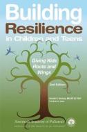 Building Resilience In Children And Teens di Kenneth R. Ginsburg edito da American Academy Of Pediatrics