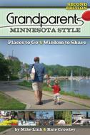 Grandparents Minnesota Style: Places to Go and Wisdom to Share di Mike Link, Kate Crowley edito da ADVENTURE PUBN