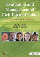Evaluation and Management of Cleft Lip and Palate: A Developmental Perspective di David J Zajac, Linda D Vallino edito da PLURAL PUBLISHING