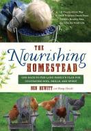 The Nourishing Homestead: One Back-To-The-Land Family S Plan for Cultivating Soil, Skills, and Spirit di Ben Hewitt, Penny Hewitt edito da CHELSEA GREEN PUB
