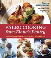 Paleo Cooking From Elana's Pantry di Elana Amsterdam edito da Random House USA Inc