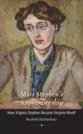 Miss Stephen's Apprenticeship: How Virginia Stephen Became Virginia Woolf di Rosalind Brackenbury edito da UNIV OF IOWA PR