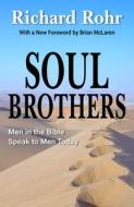 Soul Brothers: Men in the Bible Speak to Men Today - Revised Edition di Richard Rohr edito da ORBIS BOOKS