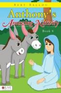 Anthony's Amazing Nativity di Bert Ballou edito da Tate Publishing & Enterprises
