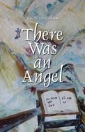 There Was An Angel di Melvin J Bril, Milan T Bril, Theo W Van Zuilekom edito da America Star Books