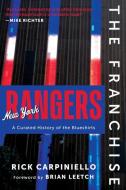 The Franchise: New York Rangers di Rick Carpiniello edito da TRIUMPH BOOKS