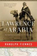 Lawrence of Arabia: My Journey in Search of T. E. Lawrence di Ranulph Fiennes edito da PEGASUS BOOKS