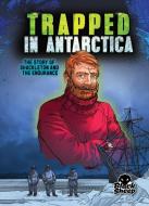 Trapped in Antarctica: Shackleton and the Endurance di Blake Hoena edito da BLACK SHEEP