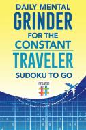 Daily Mental Grinder for the Constant Traveler | Sudoku to Go di Senor Sudoku edito da Senor Sudoku