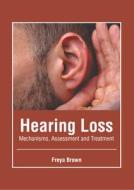 Hearing Loss: Mechanisms, Assessment and Treatment edito da FOSTER ACADEMICS