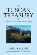 A TUSCAN TREASURY: STORIES FROM ITALY'S di PAUL SALSINI edito da LIGHTNING SOURCE UK LTD